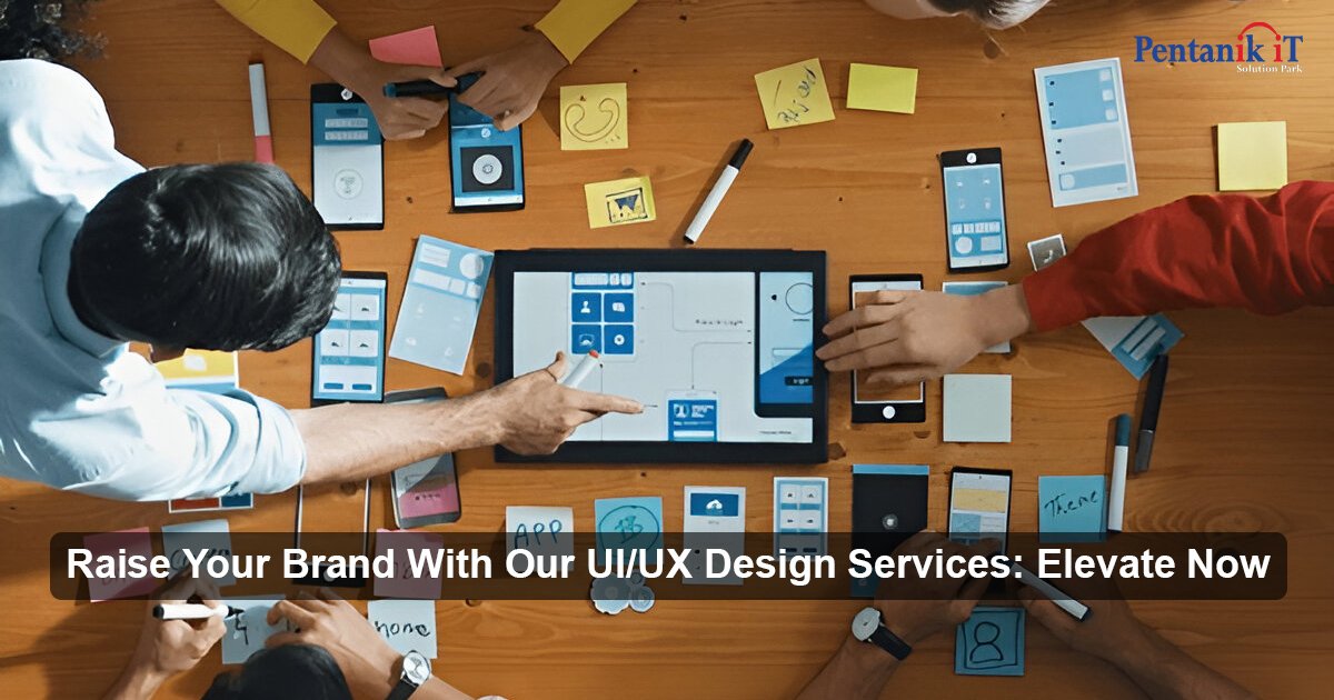 Raise Your Brand With Our UI/UX Design Services: Elevate Now